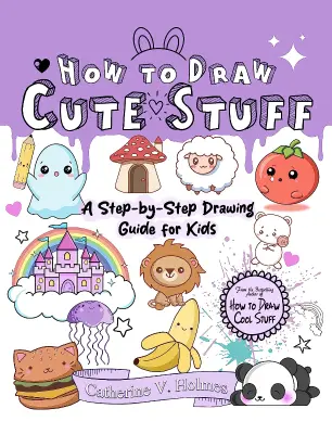 How to Draw Cute Stuff: A Step-by-Step Drawing Guide for Kids (Kindle)