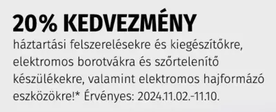 20% kedvezmény háztartási felszerelésekre/kiegészítőkre, elektromos borotvákra, szőrtelenítőkre, hajformázó eszközökre