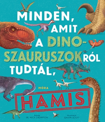 dr. Nick Crumpton: Minden, amit a dinoszauruszokról tudtál, hamis!