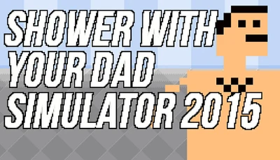 Shower With Your Dad Simulator 2015: Do You Still