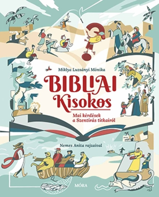 Miklya Luzsányi Mónika: Bibliai kisokos - Mai kérdések a Szentírás titkairól