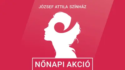 József Attila Színház - Nőnapi akció (50% kedvezmény biz. előadásokra)